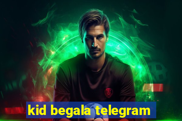 kid begala telegram